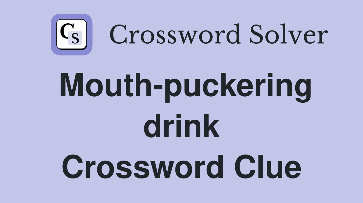 Mouth-puckering drink Crossword Clue