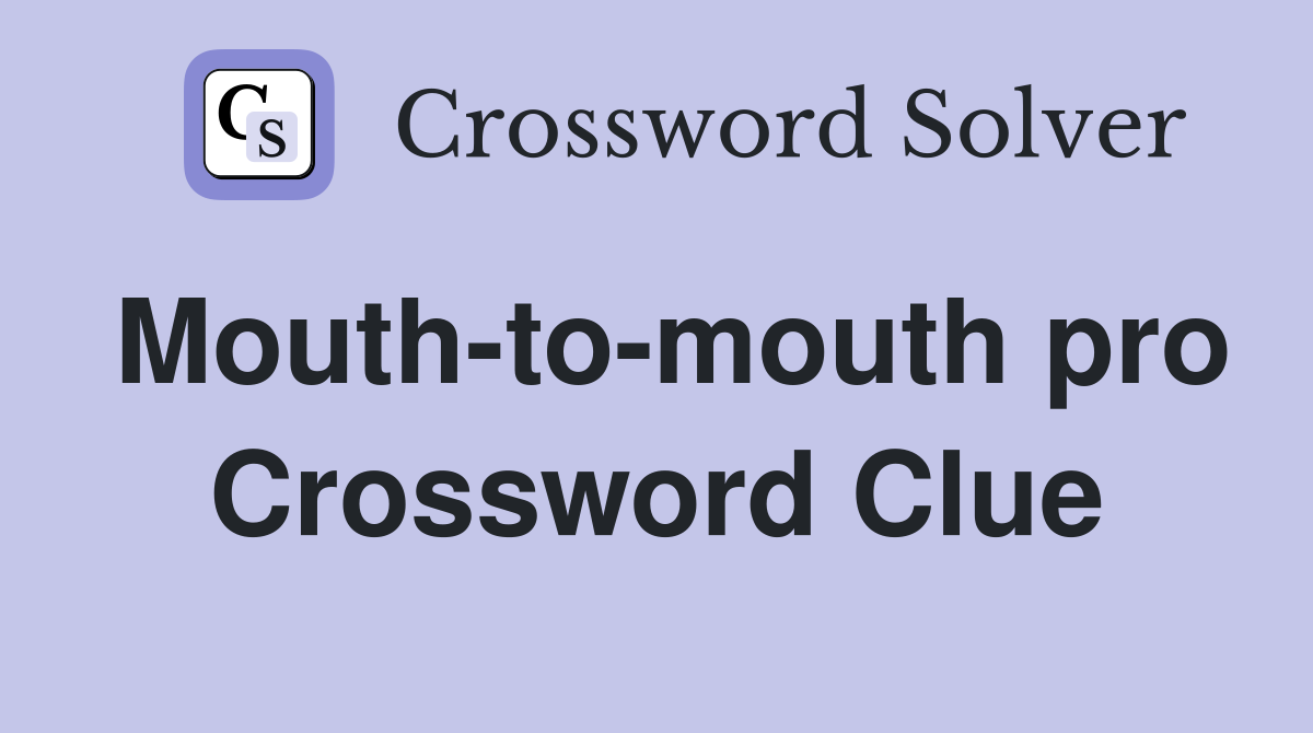 Mouth-to-mouth pro Crossword Clue