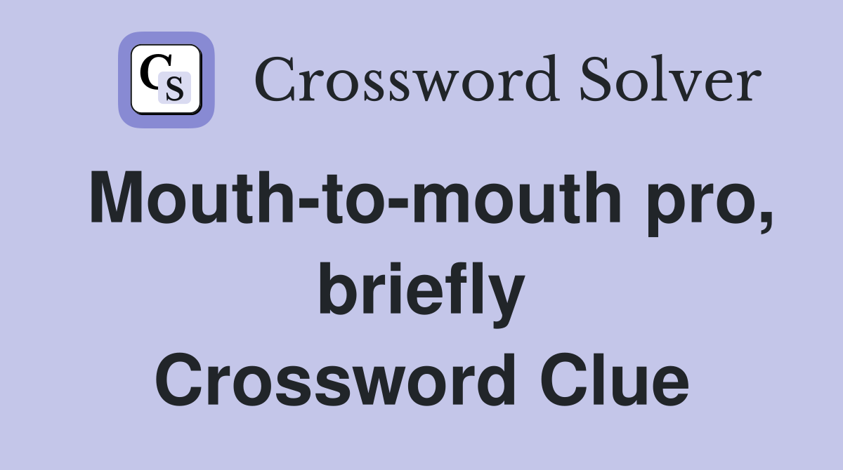 Mouth-to-mouth pro, briefly Crossword Clue