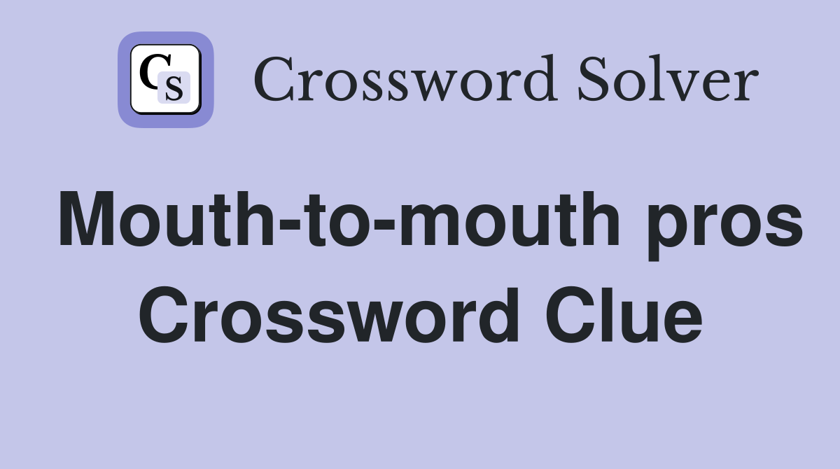Mouth-to-mouth pros Crossword Clue
