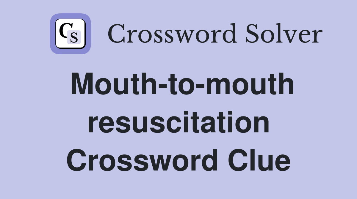 Mouth-to-mouth resuscitation Crossword Clue