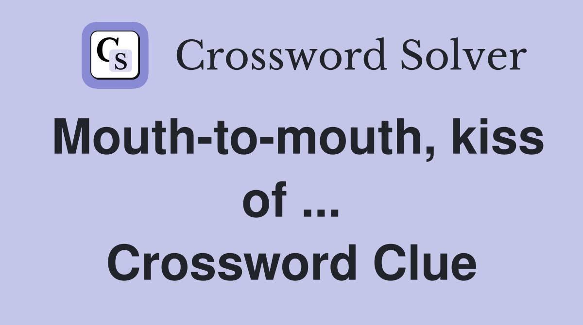 Mouth-to-mouth, kiss of ... Crossword Clue