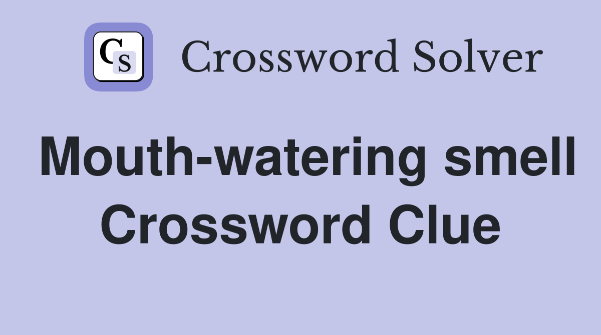 Mouth-watering smell Crossword Clue