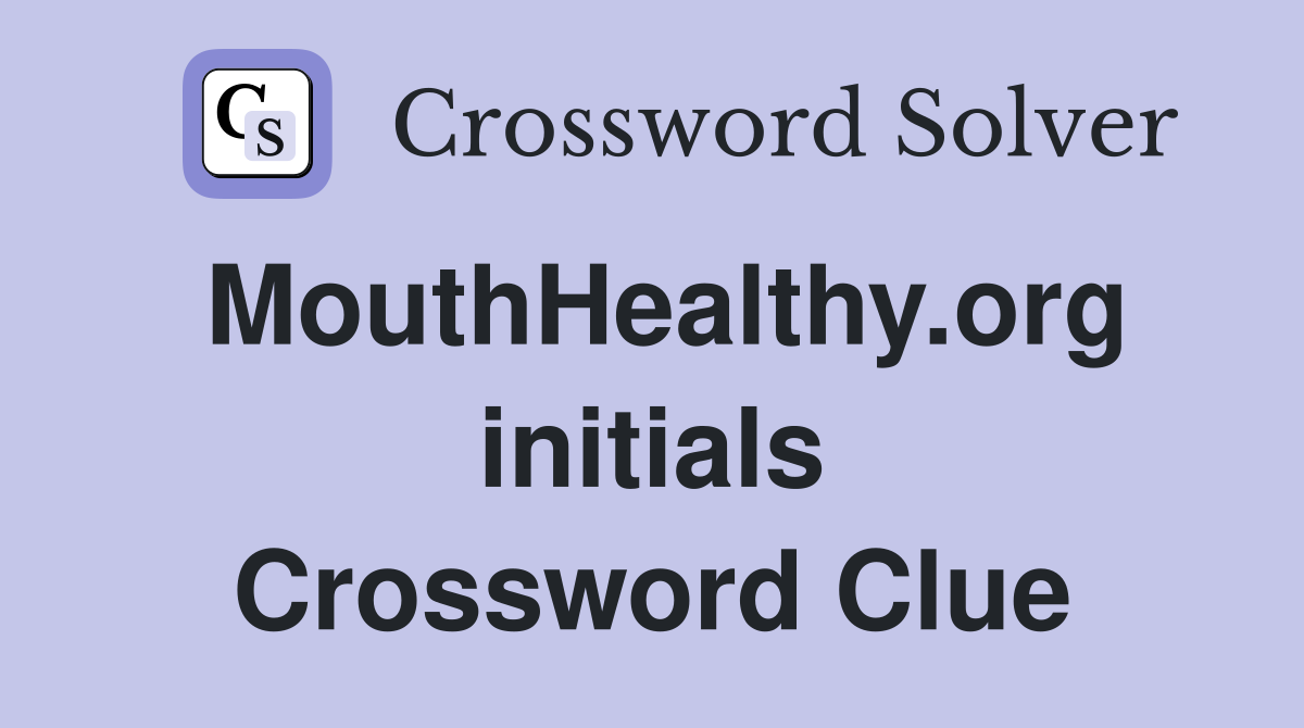 MouthHealthy.org initials Crossword Clue