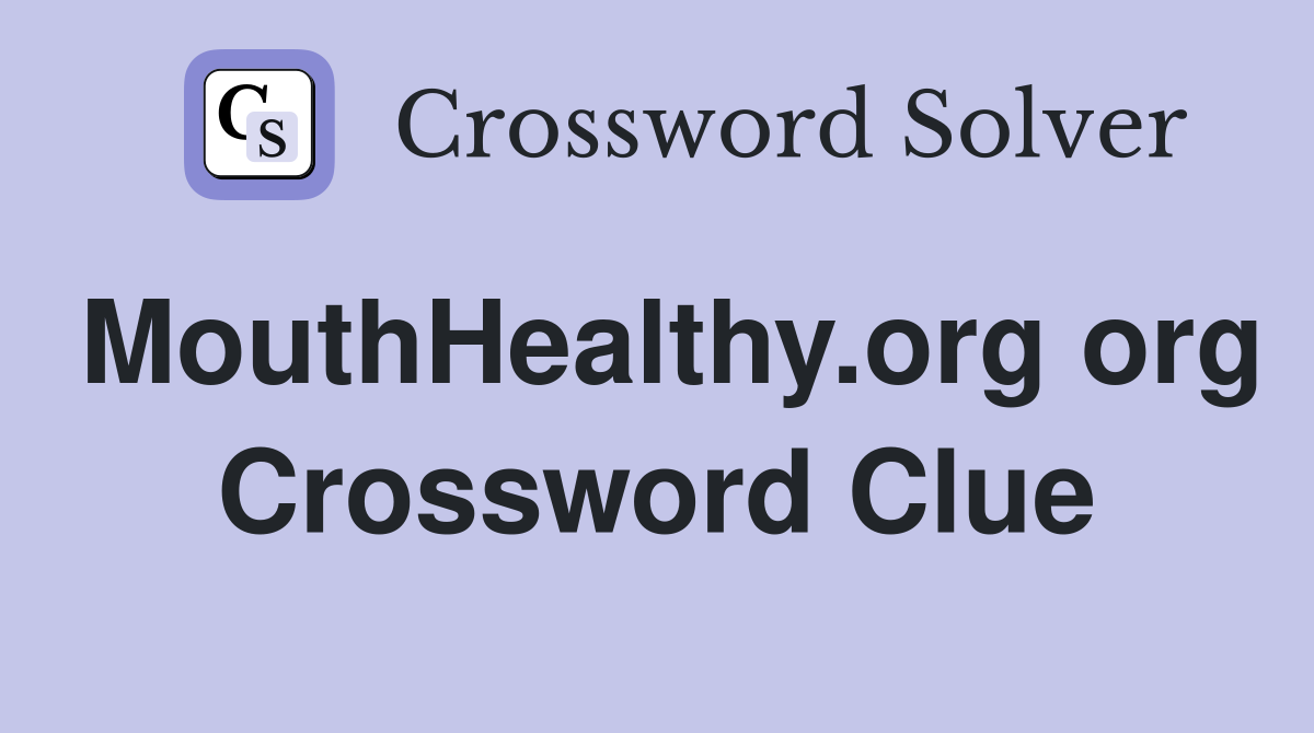 MouthHealthy.org org Crossword Clue