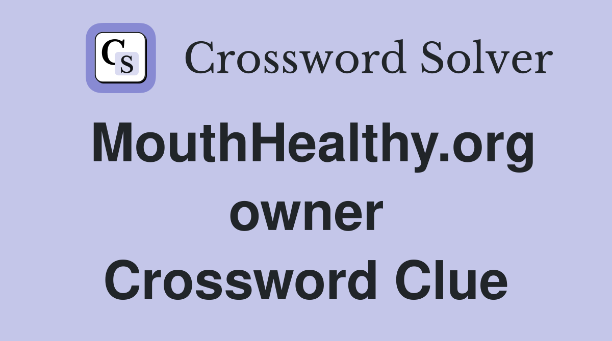 MouthHealthy.org owner Crossword Clue