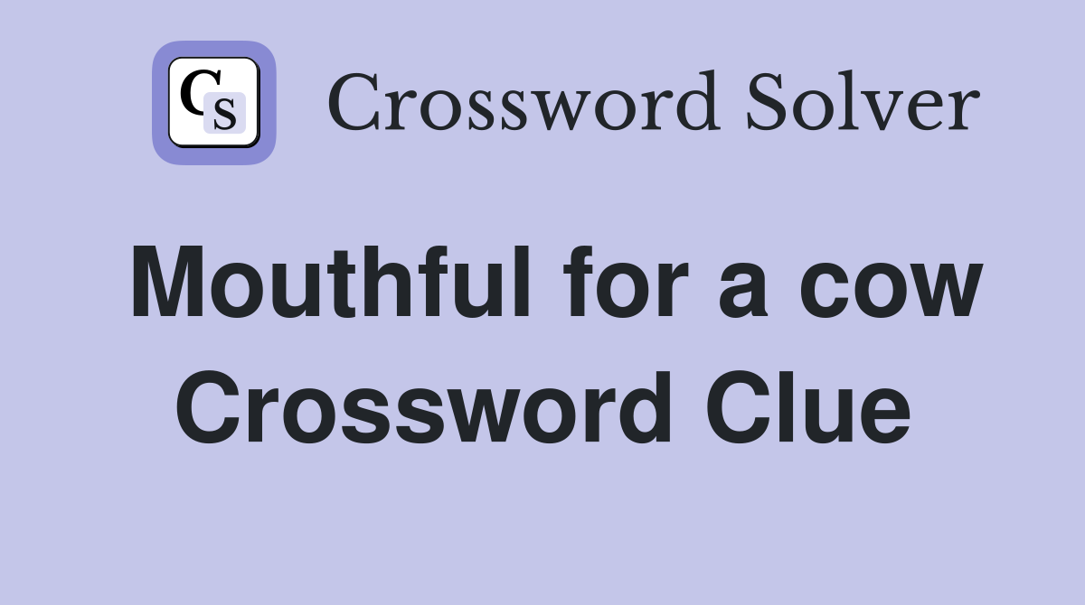 Mouthful for a cow Crossword Clue