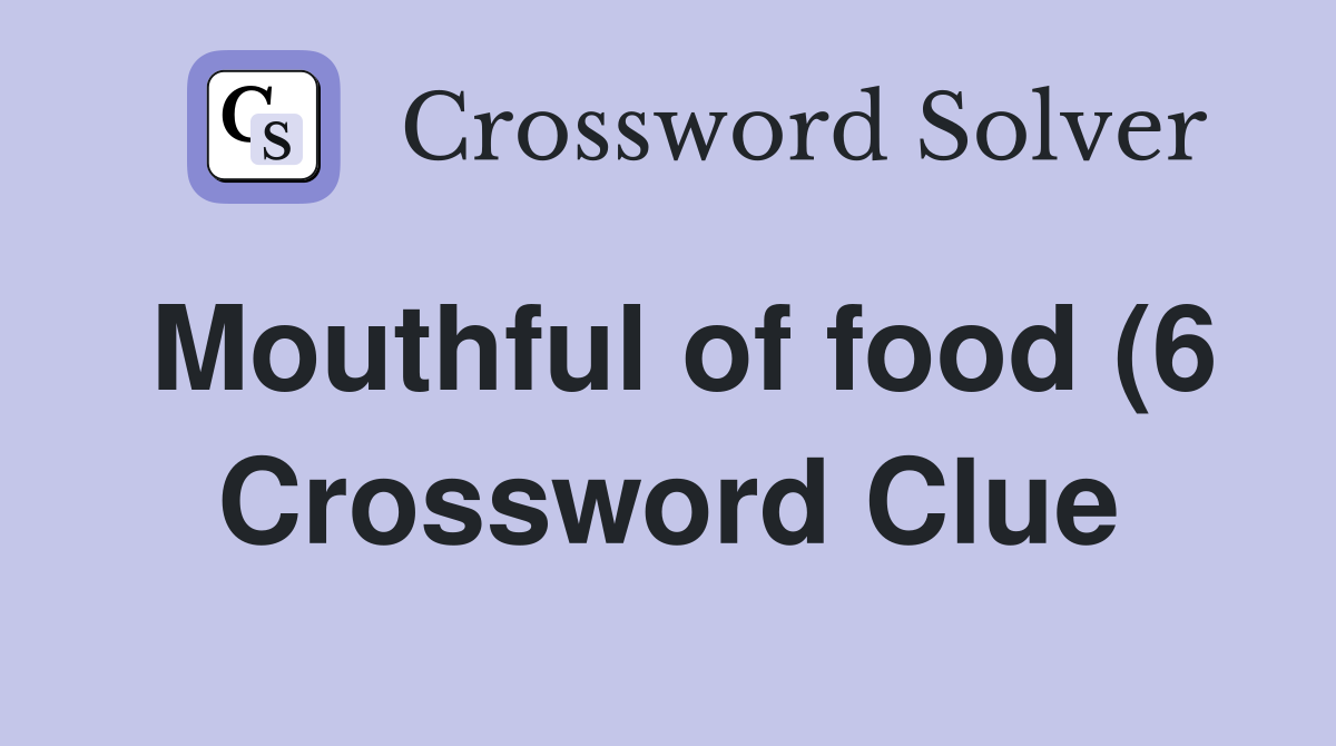 Mouthful of food (6) Crossword Clue Answers Crossword Solver Mouthful of food (6) Crossword Clue Answers Crossword Solver