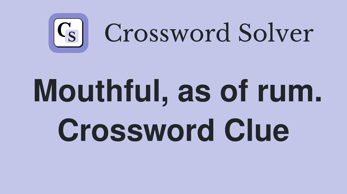 Mouthful, as of rum. Crossword Clue