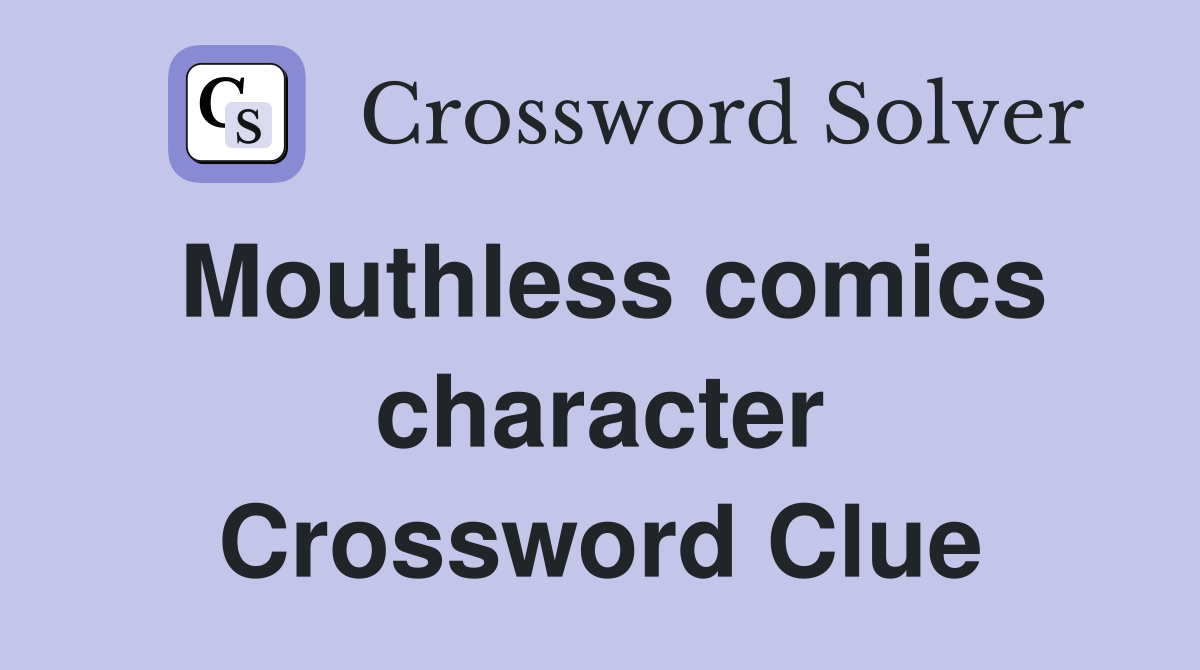 Mouthless comics character Crossword Clue