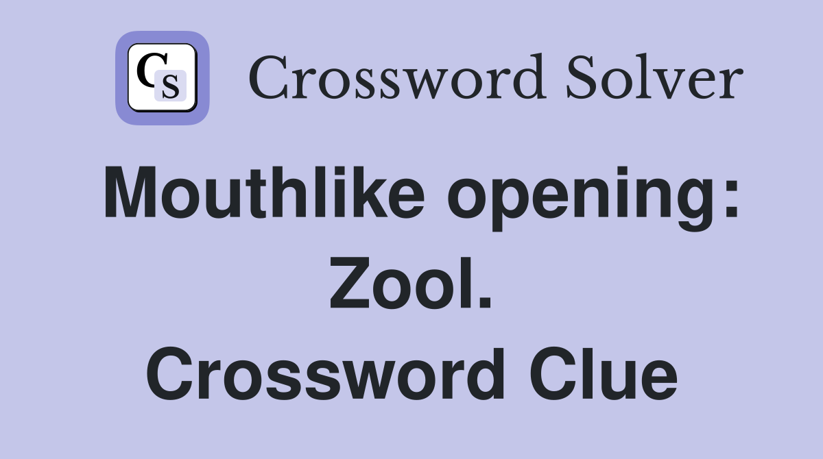 Mouthlike opening: Zool. Crossword Clue