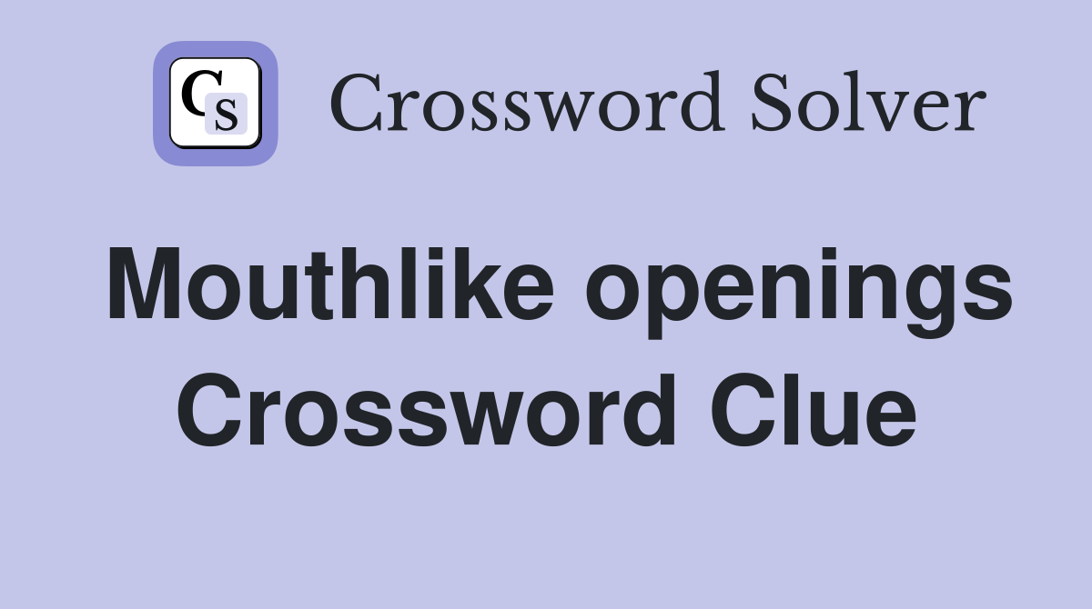 Mouthlike openings Crossword Clue