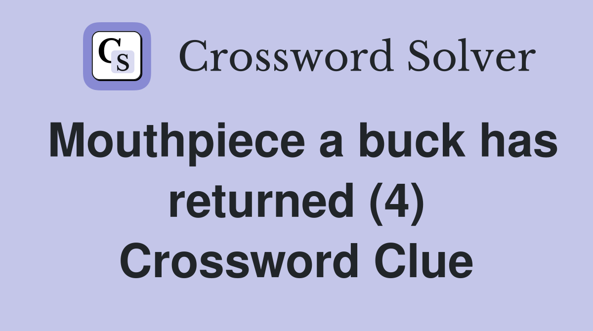 Mouthpiece a buck has returned (4) Crossword Clue