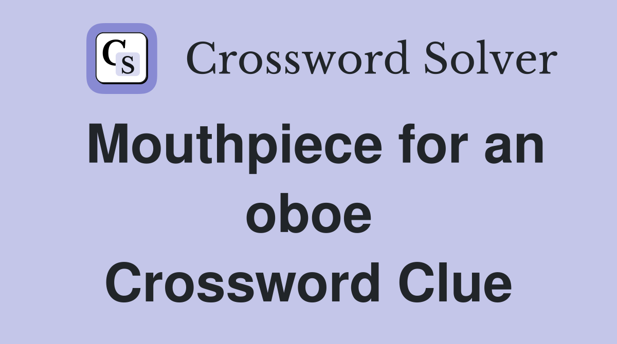 Mouthpiece for an oboe Crossword Clue