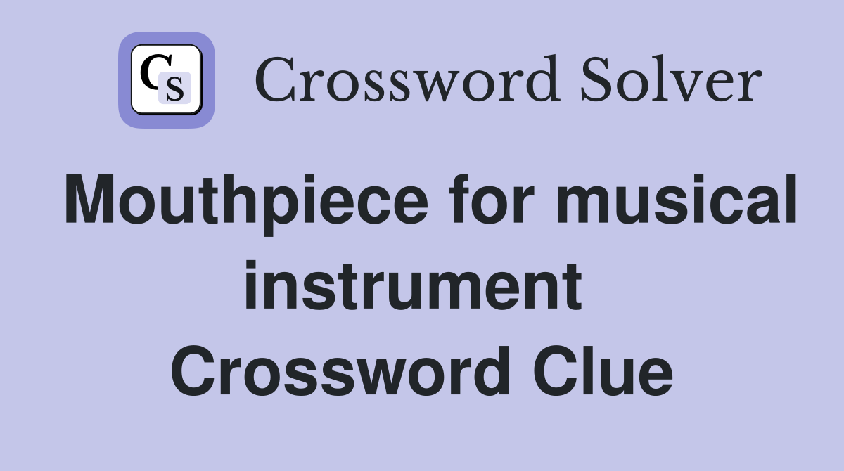 Mouthpiece for musical instrument  Crossword Clue