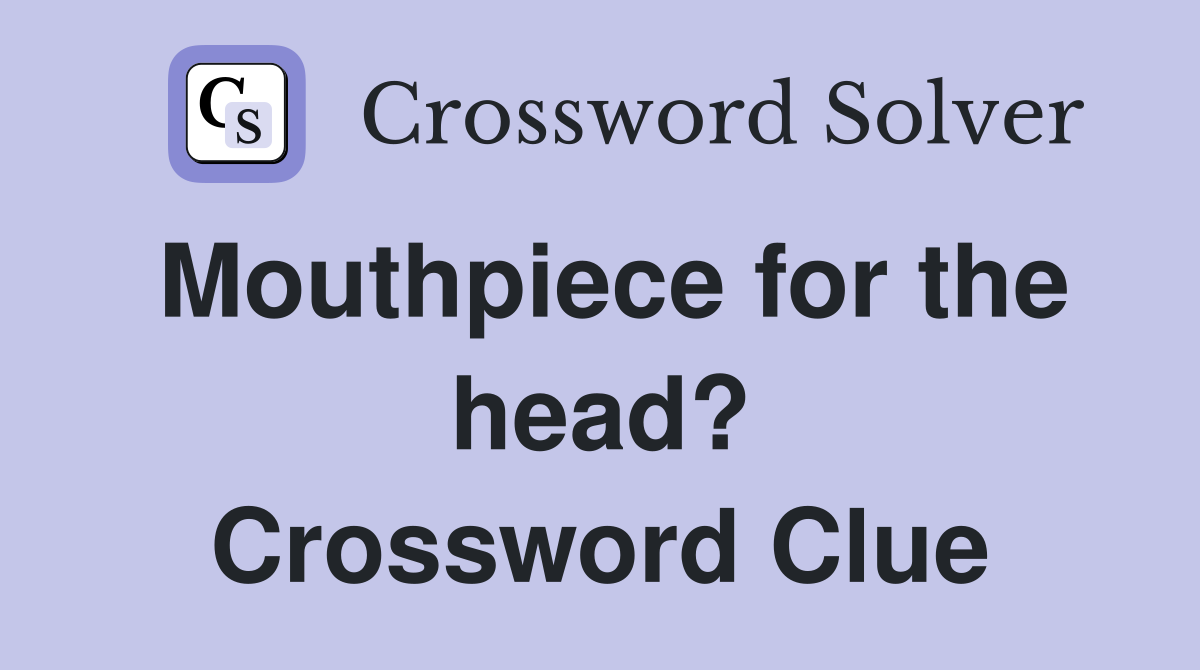 Mouthpiece for the head? Crossword Clue