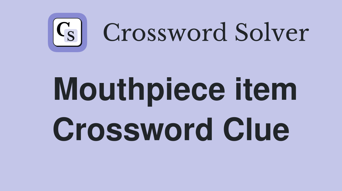 Mouthpiece item Crossword Clue