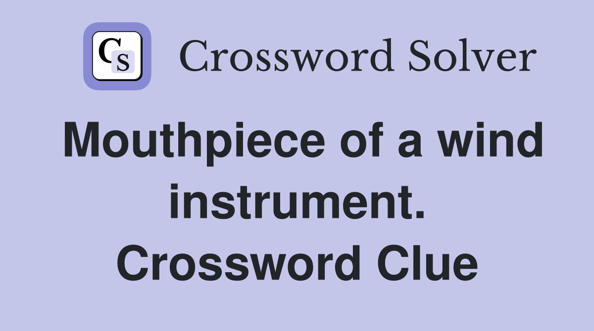 Mouthpiece of a wind instrument. Crossword Clue
