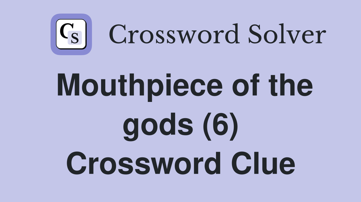 Mouthpiece of the gods (6) Crossword Clue