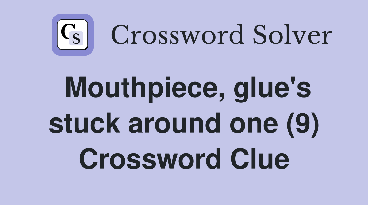 Mouthpiece, glue's stuck around one (9) Crossword Clue