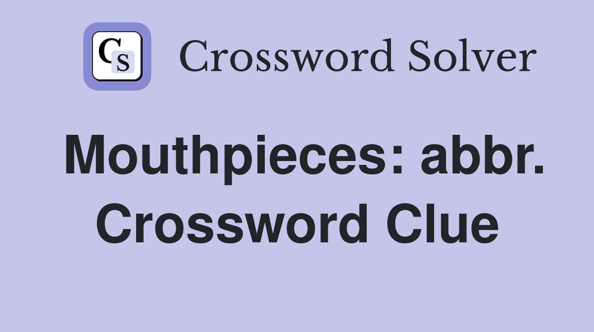 Mouthpieces: abbr. Crossword Clue