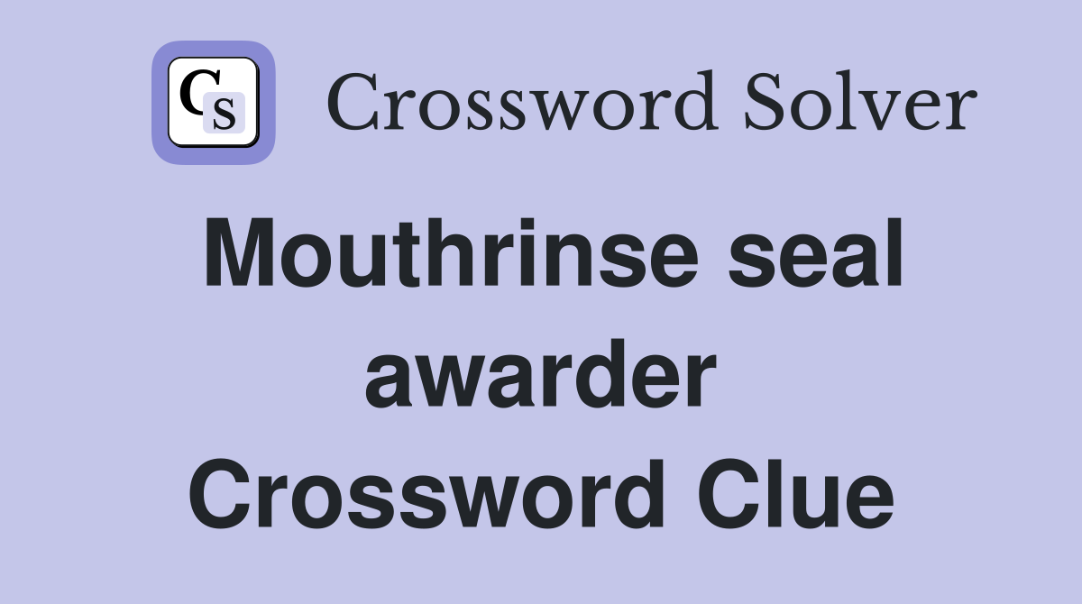 Mouthrinse seal awarder Crossword Clue