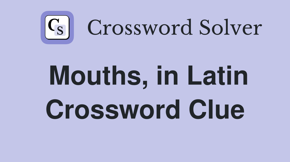 Mouths, in Latin Crossword Clue