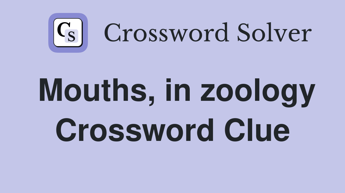 Mouths, in zoology Crossword Clue