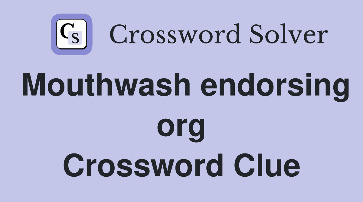 Mouthwash endorsing org Crossword Clue