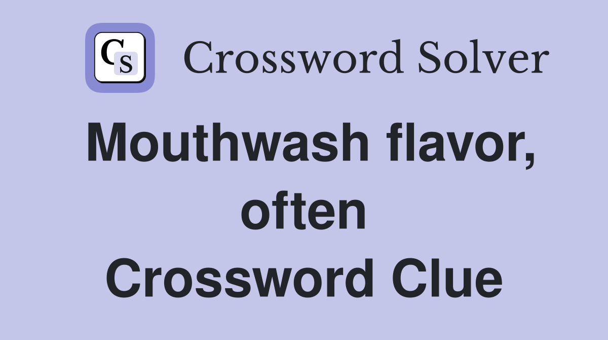 Mouthwash flavor, often Crossword Clue