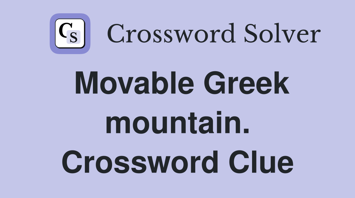Movable Greek mountain. Crossword Clue