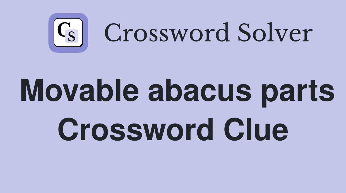 Movable abacus parts Crossword Clue