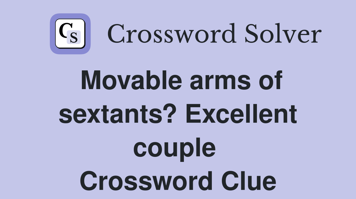 Movable arms of sextants? Excellent couple  Crossword Clue