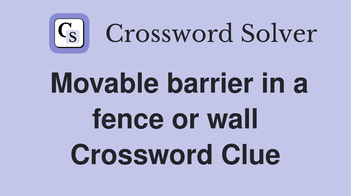 Movable barrier in a fence or wall Crossword Clue