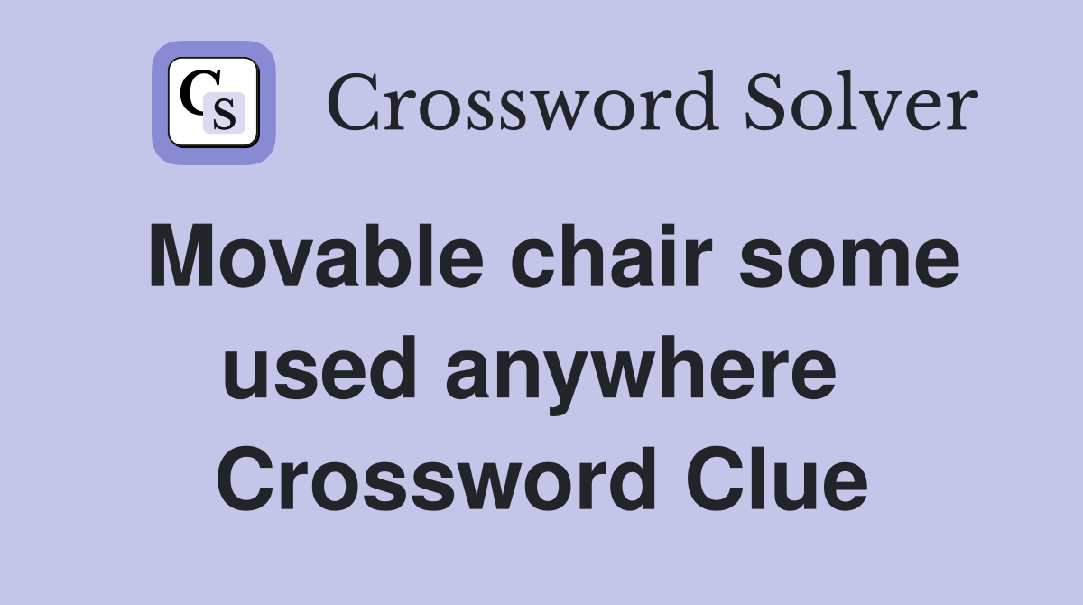 Movable chair some used anywhere  Crossword Clue