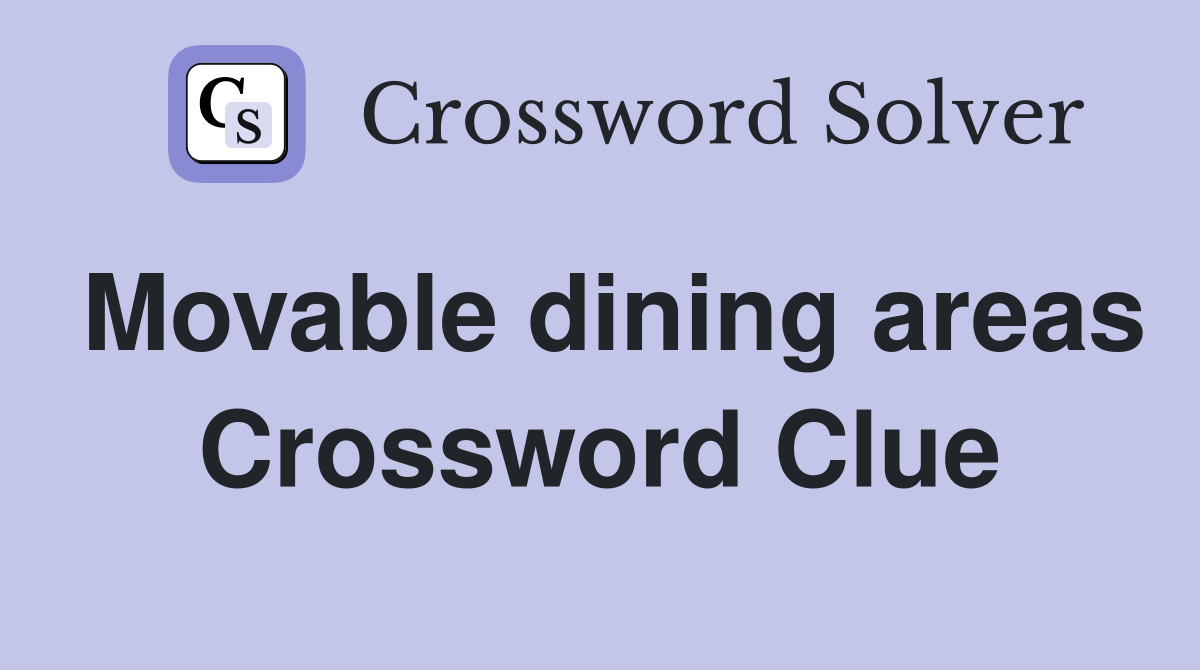 Movable dining areas Crossword Clue