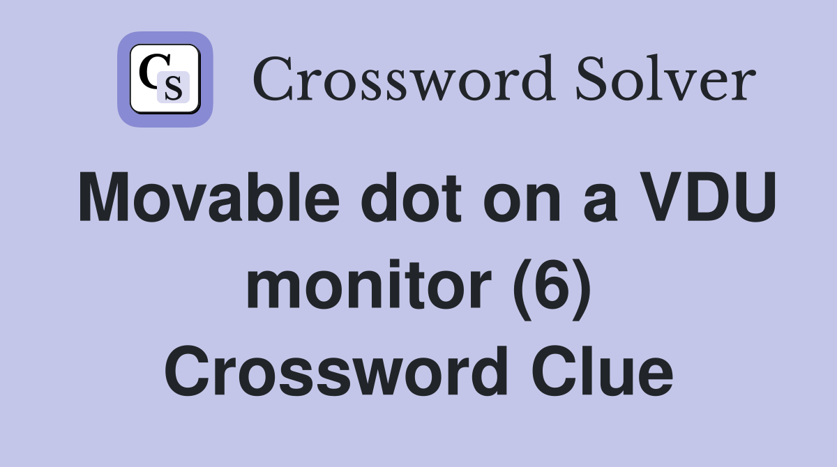 Movable dot on a VDU monitor (6) Crossword Clue