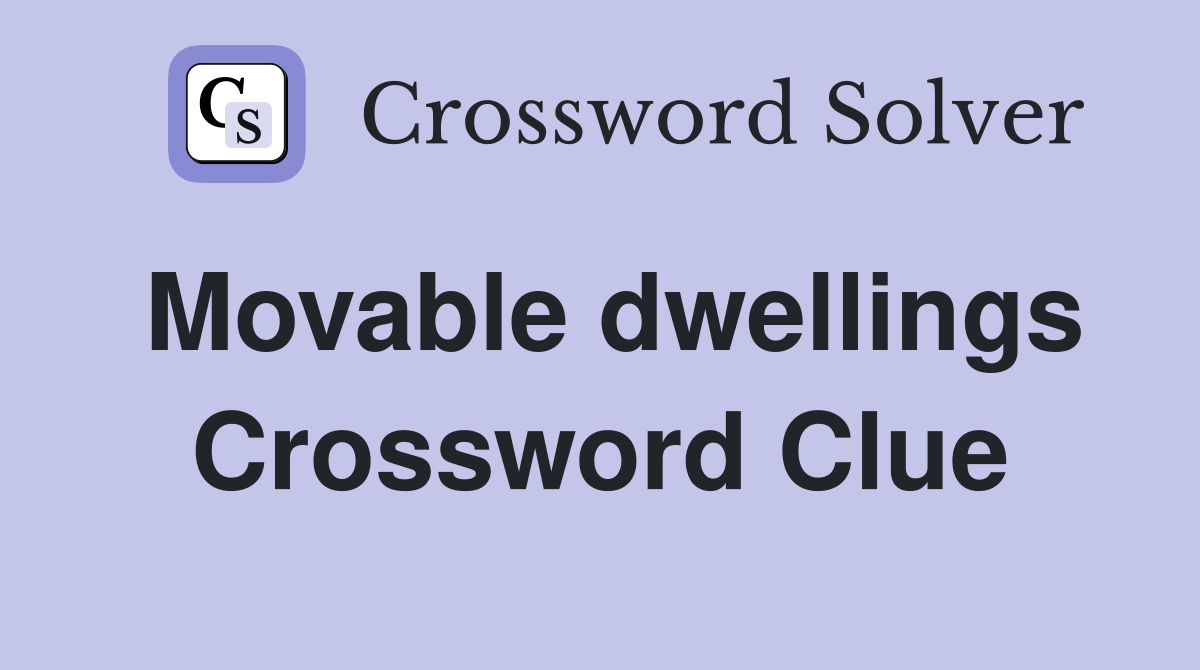 Movable dwellings Crossword Clue