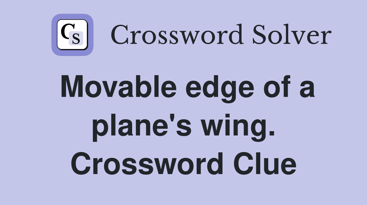 Movable edge of a plane's wing. Crossword Clue
