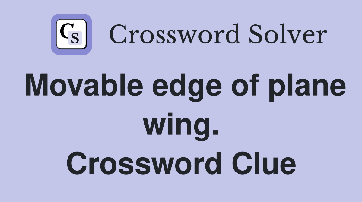 Movable edge of plane wing. Crossword Clue