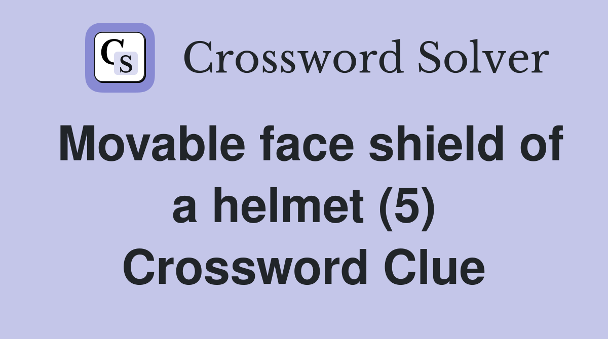 Movable face shield of a helmet (5) Crossword Clue