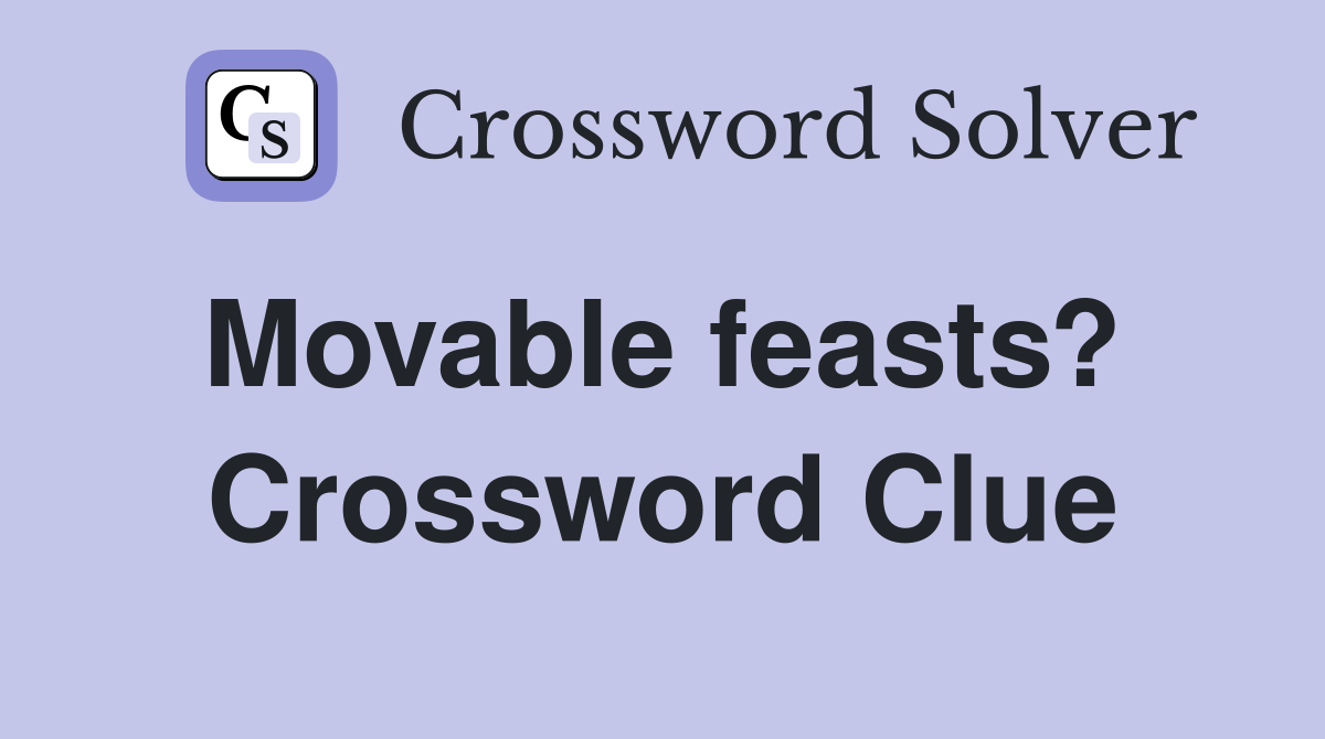 Movable feasts?  Crossword Clue