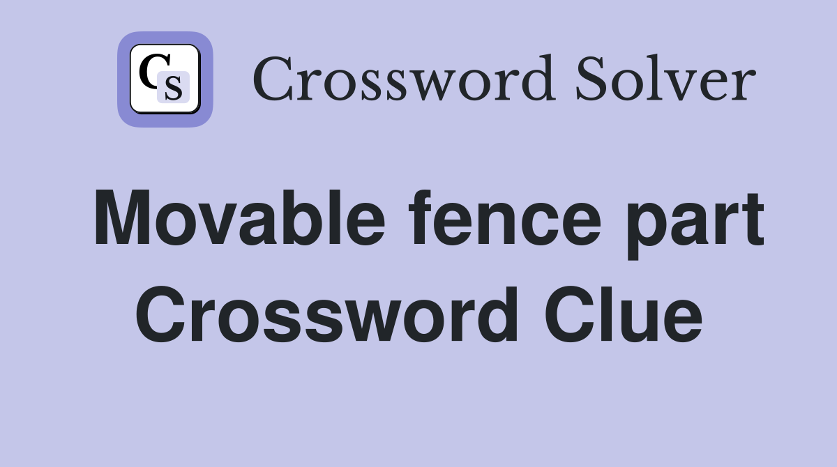 Movable fence part Crossword Clue