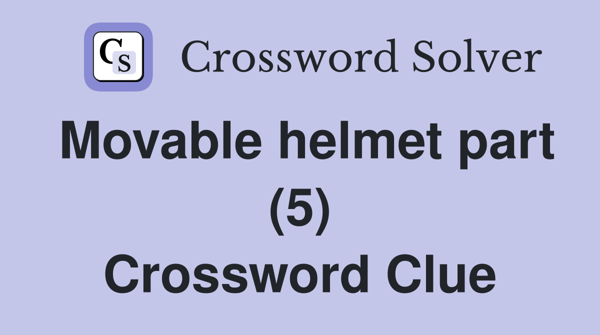 Movable helmet part (5) Crossword Clue