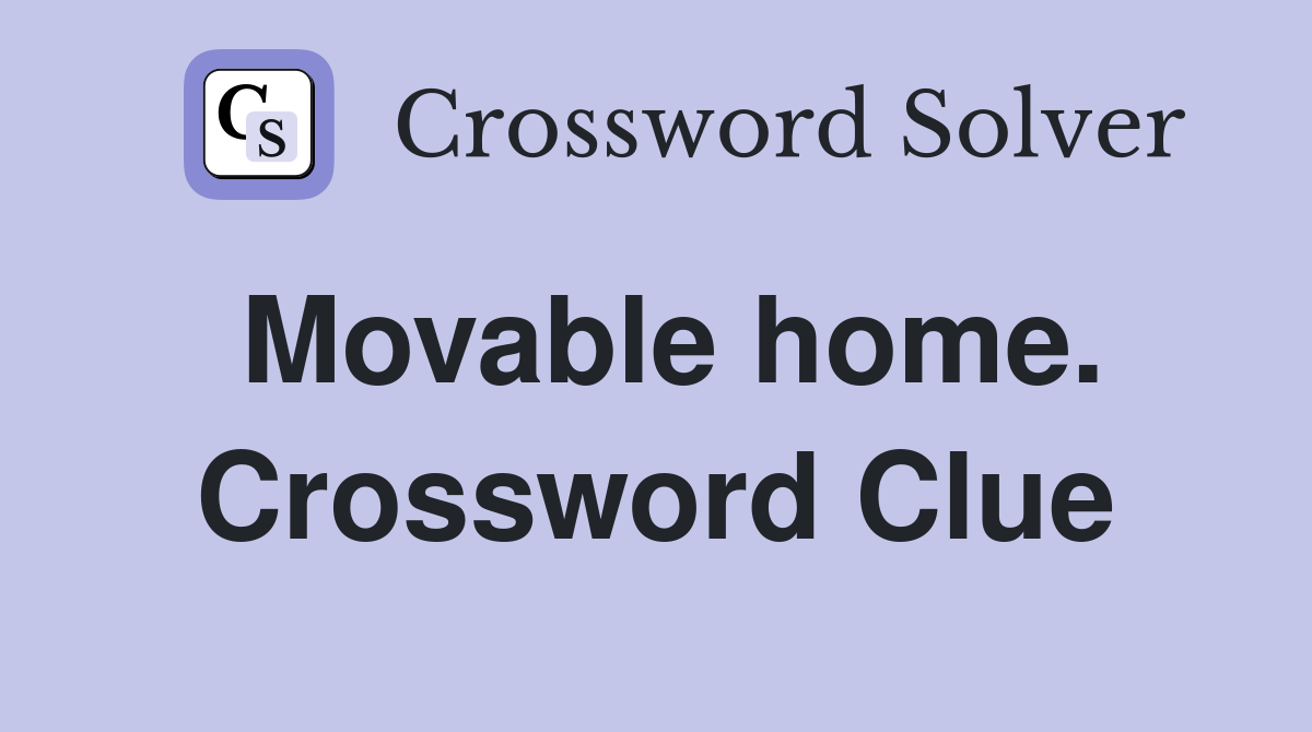 Movable home. Crossword Clue
