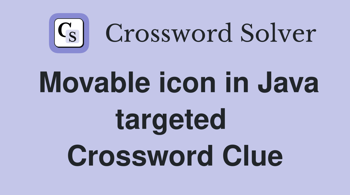 Movable icon in Java targeted  Crossword Clue