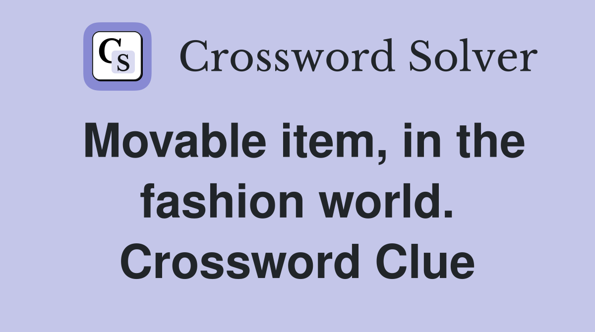 Movable item, in the fashion world. Crossword Clue