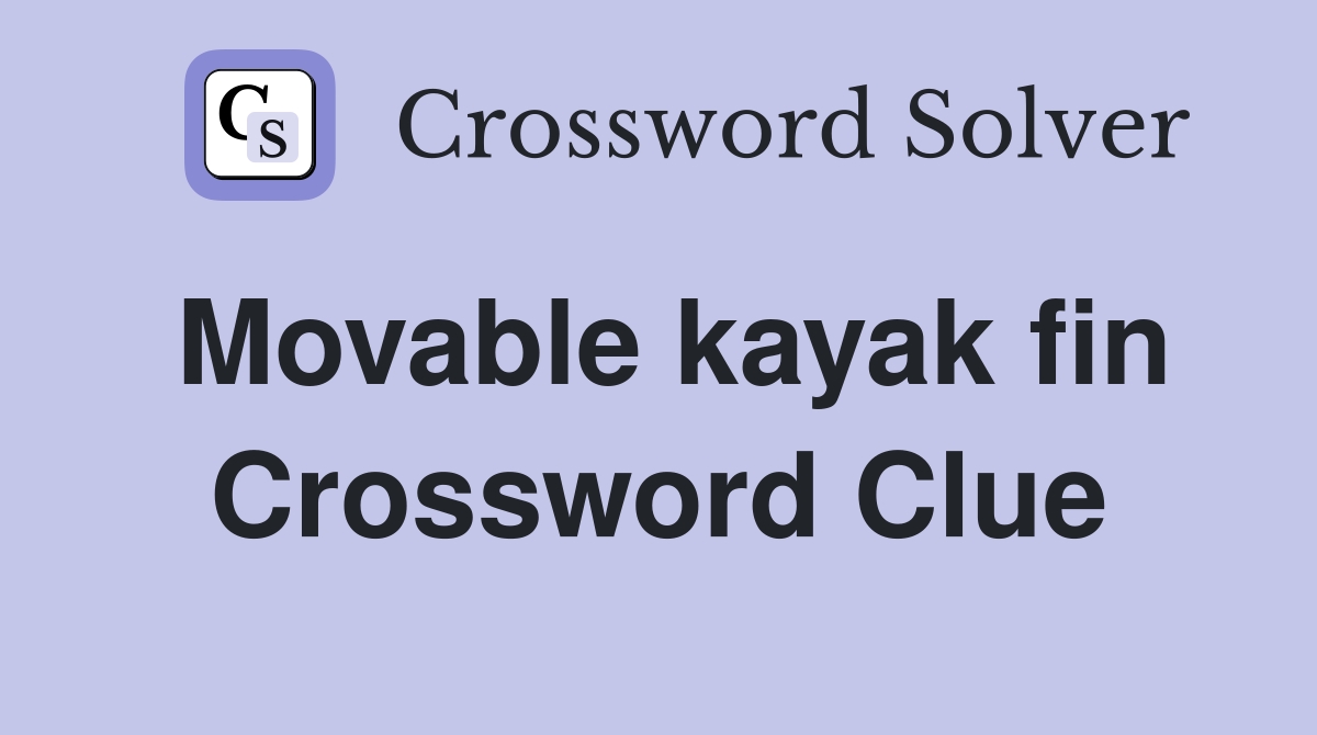 Movable kayak fin Crossword Clue