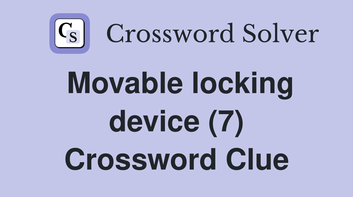 Movable locking device (7) Crossword Clue