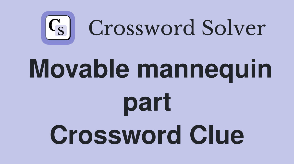 Movable mannequin part Crossword Clue